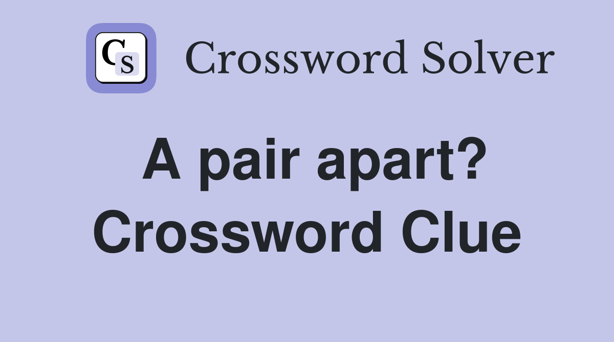 A pair apart? Crossword Clue