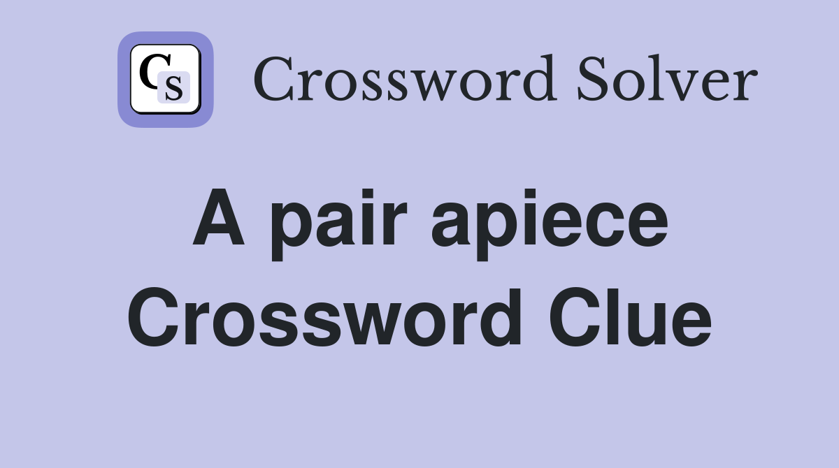 A pair apiece Crossword Clue