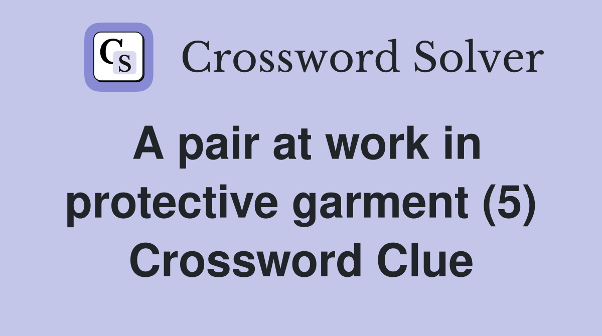 A pair at work in protective garment (5) Crossword Clue