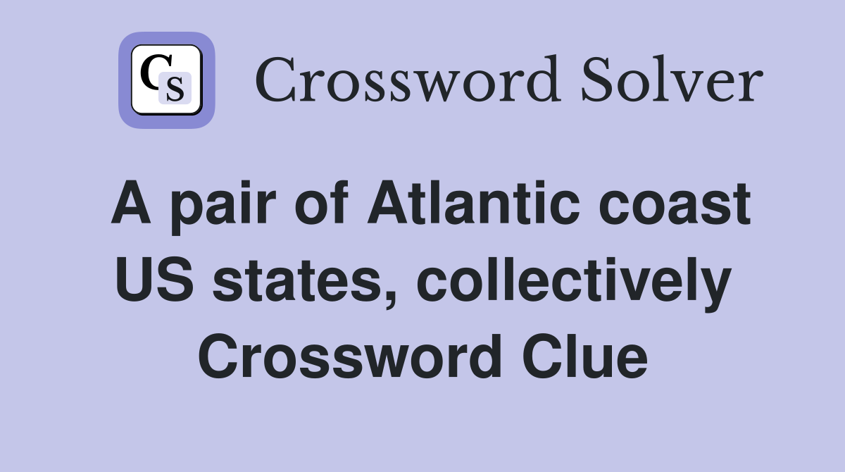 A pair of Atlantic coast US states, collectively Crossword Clue