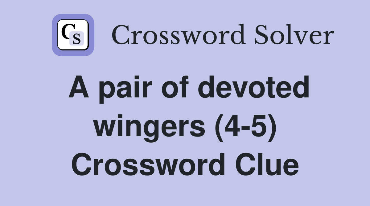A pair of devoted wingers (4-5) Crossword Clue