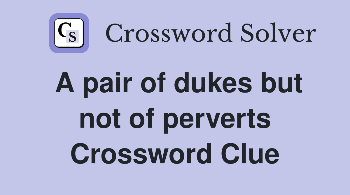 A pair of dukes but not of perverts Crossword Clue