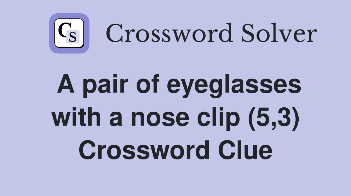 A pair of eyeglasses with a nose clip (5,3) Crossword Clue