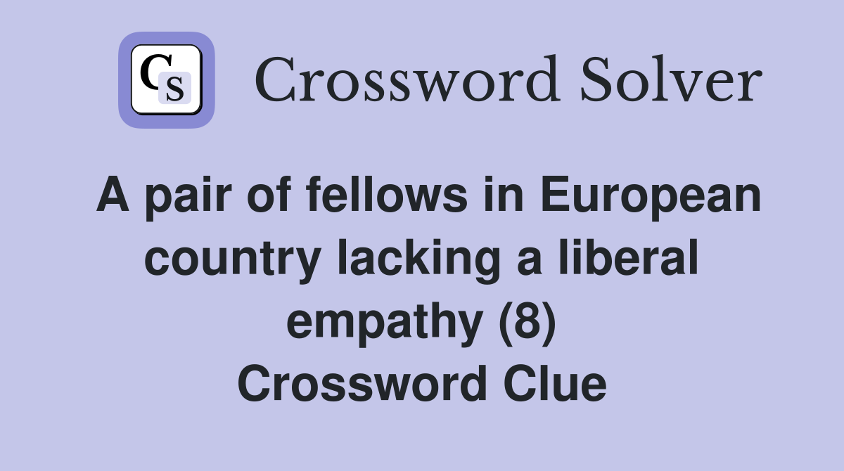 A pair of fellows in European country lacking a liberal empathy (8) Crossword Clue