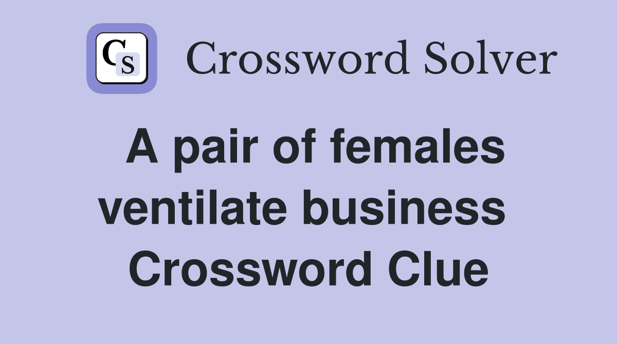 A pair of females ventilate business  Crossword Clue