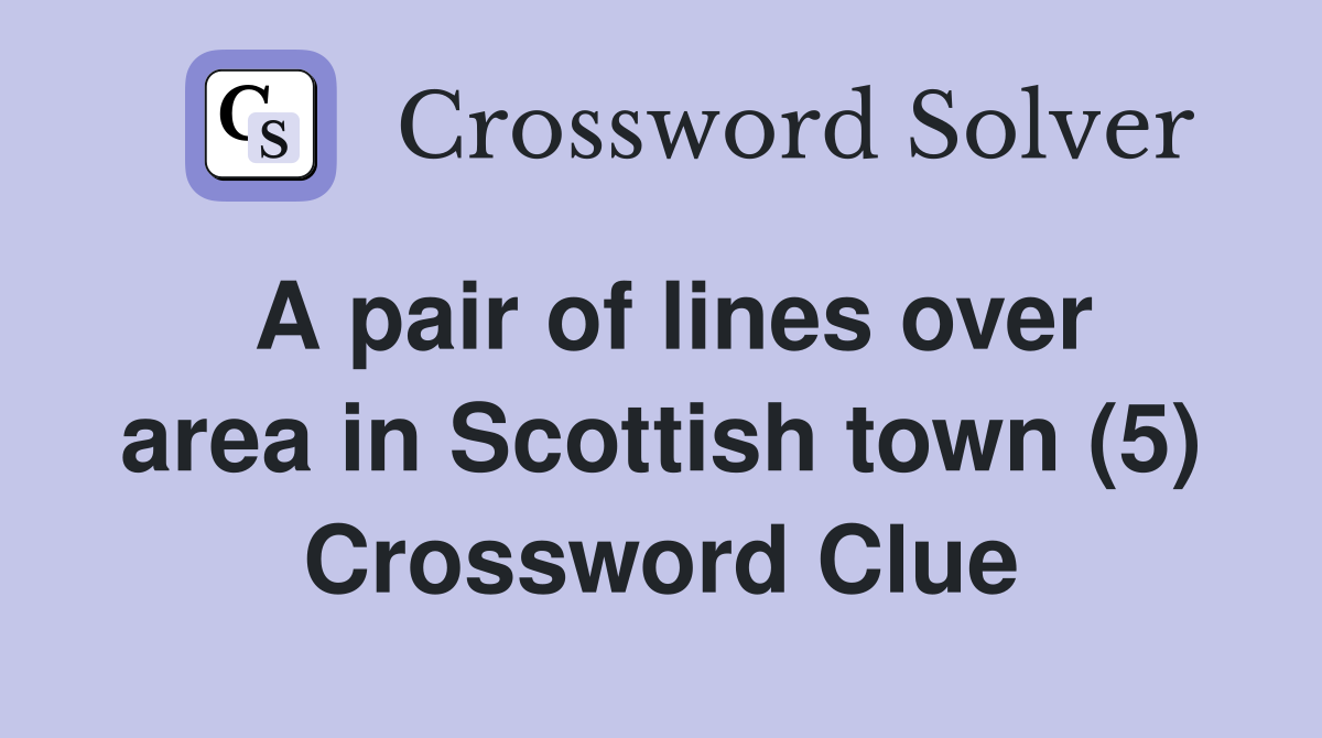 A pair of lines over area in Scottish town (5) Crossword Clue