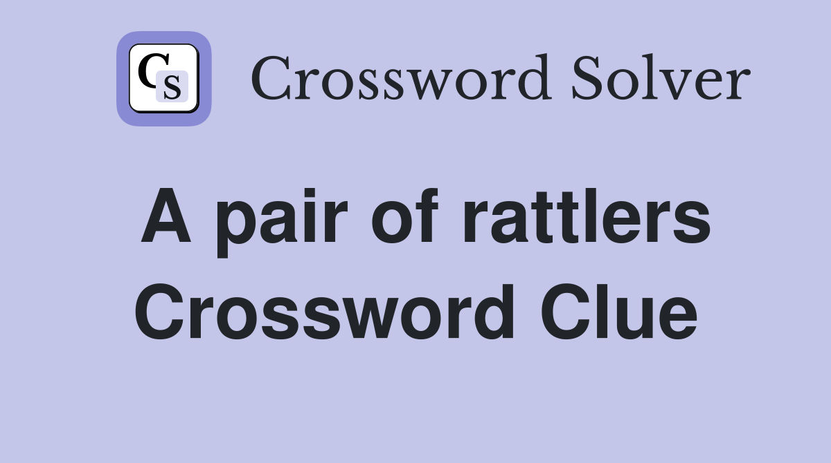 A pair of rattlers Crossword Clue