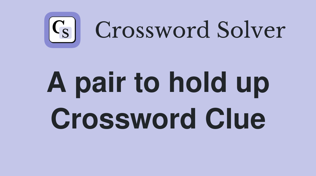 A pair to hold up  Crossword Clue