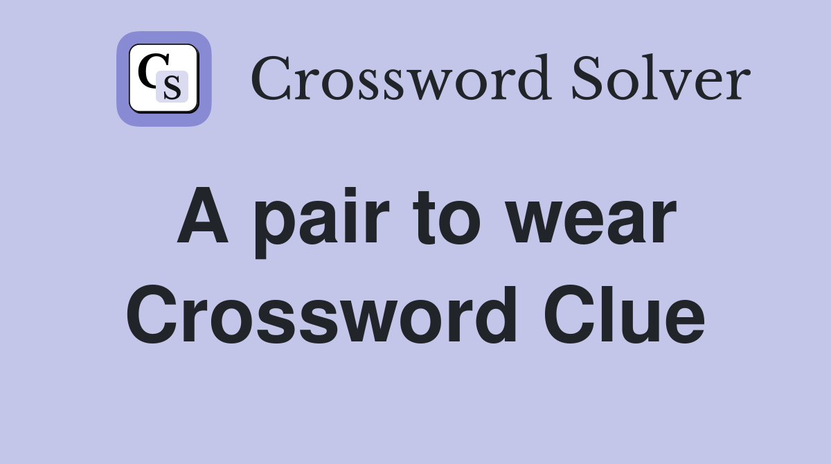 A pair to wear Crossword Clue
