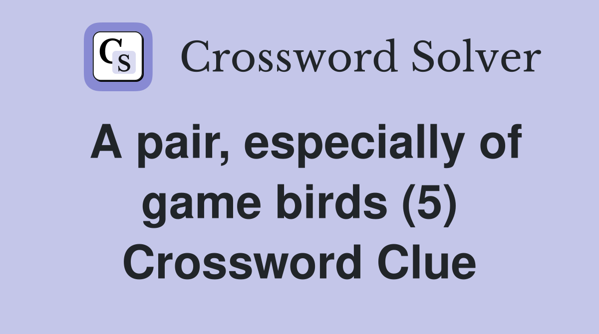 A pair, especially of game birds (5) Crossword Clue