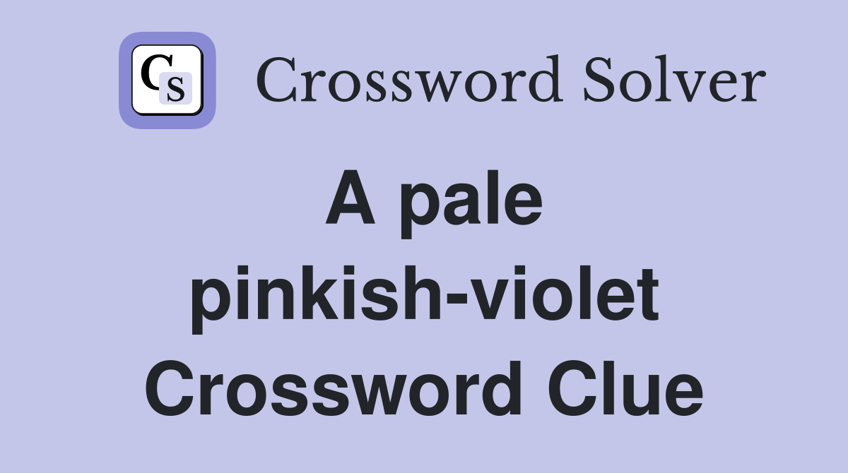A pale pinkish-violet Crossword Clue