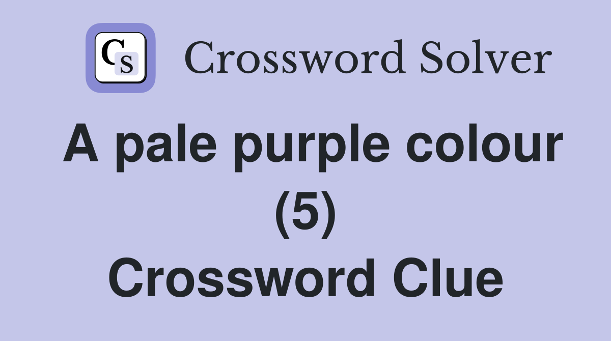 A pale purple colour (5) Crossword Clue