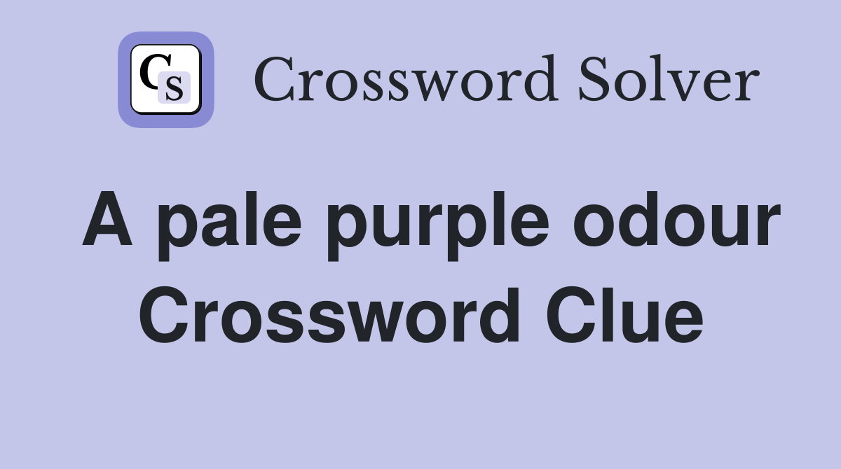 A pale purple odour Crossword Clue