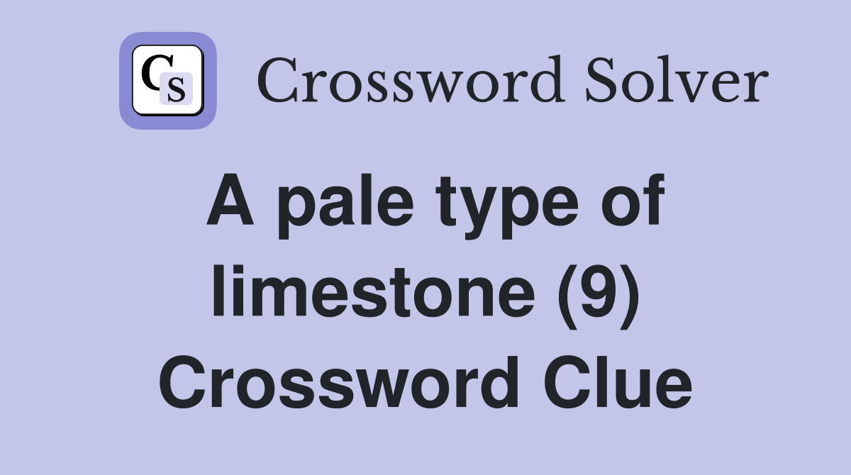 A pale type of limestone (9) Crossword Clue Answers Crossword Solver