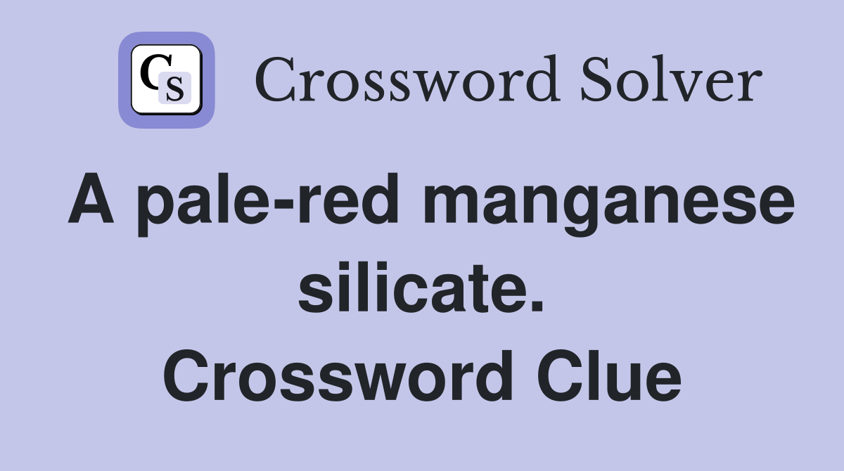 A pale-red manganese silicate. Crossword Clue