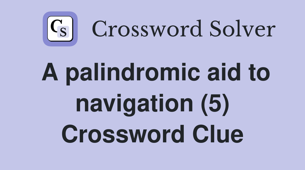 A palindromic aid to navigation (5) Crossword Clue