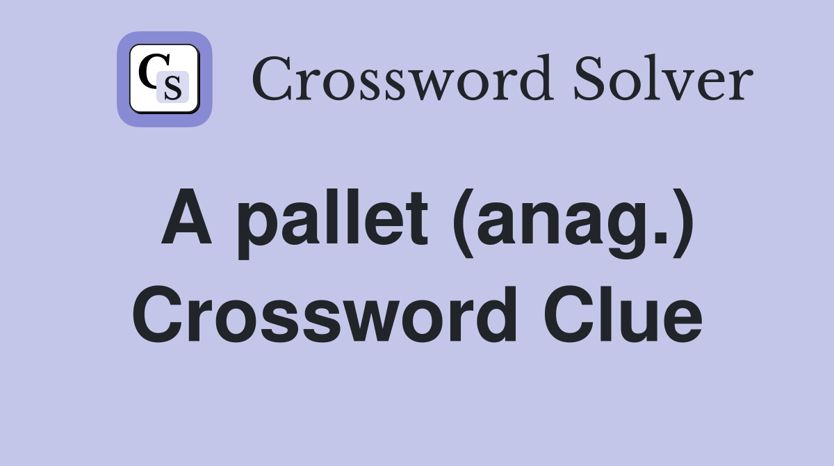 A pallet (anag.) Crossword Clue