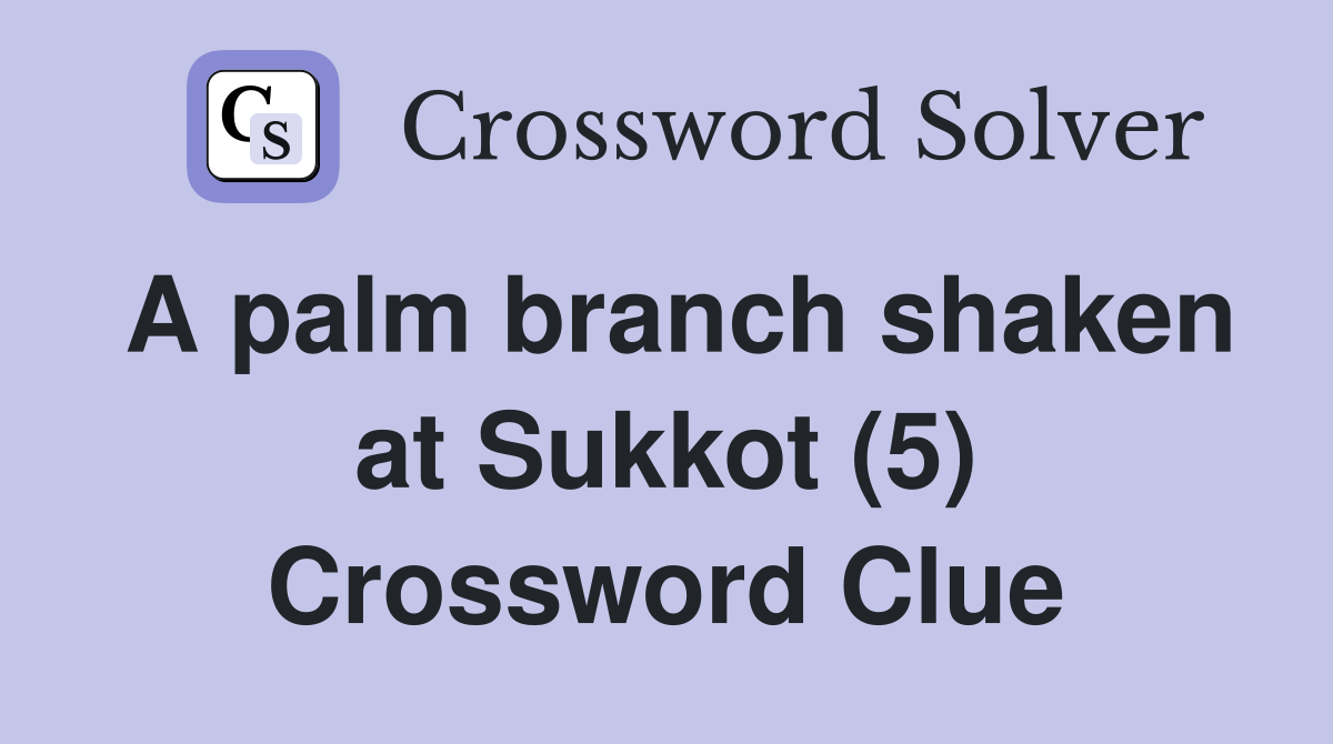 A palm branch shaken at Sukkot (5) Crossword Clue