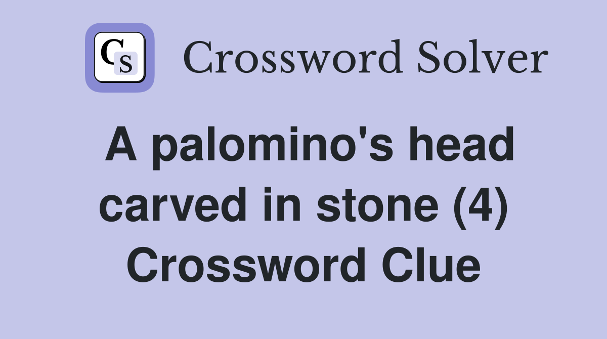 A palomino's head carved in stone (4) Crossword Clue