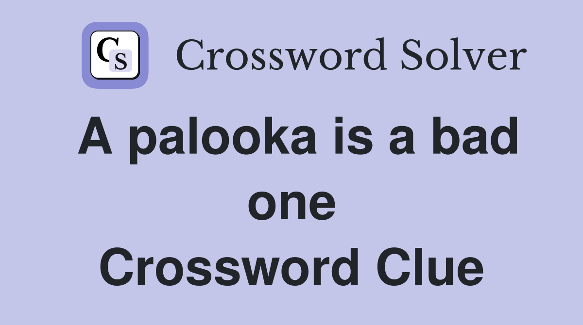 A palooka is a bad one Crossword Clue