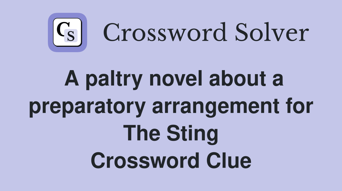 A paltry novel about a preparatory arrangement for The Sting Crossword Clue