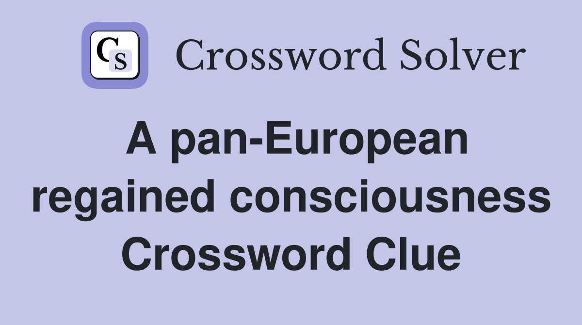 A pan-European regained consciousness Crossword Clue