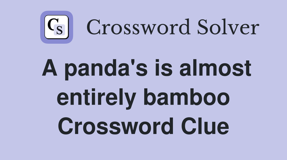 A panda #39 s is almost entirely bamboo Crossword Clue Answers