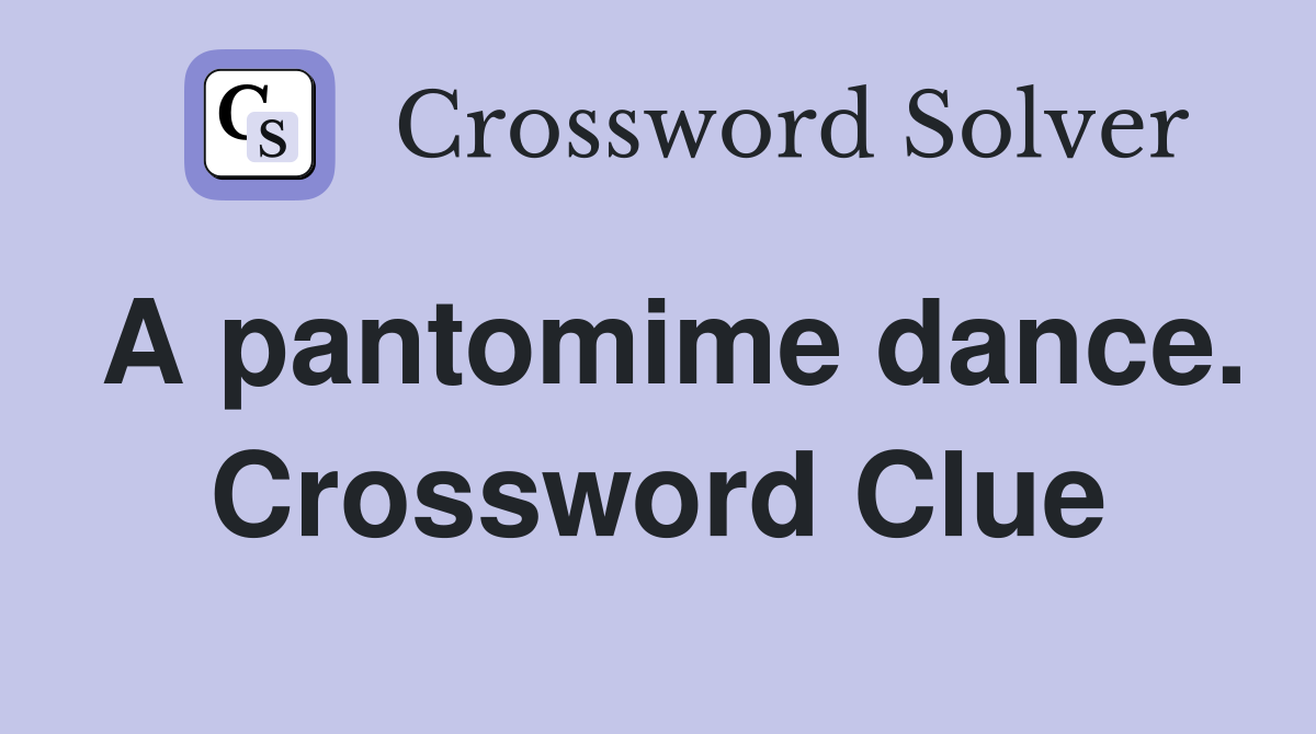 A pantomime dance. Crossword Clue