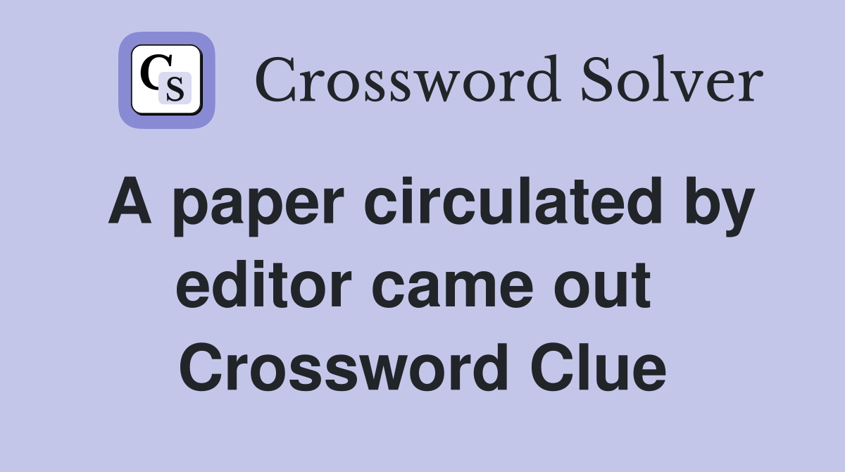A paper circulated by editor came out  Crossword Clue