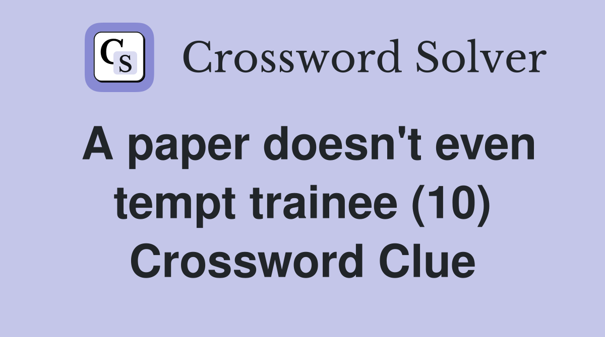A paper doesn't even tempt trainee (10) Crossword Clue