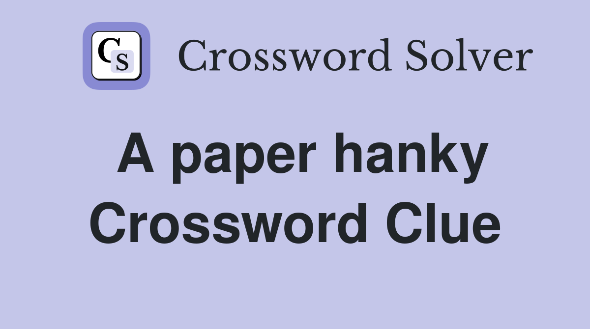 A paper hanky Crossword Clue