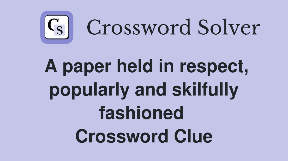 A paper held in respect, popularly and skilfully fashioned  Crossword Clue