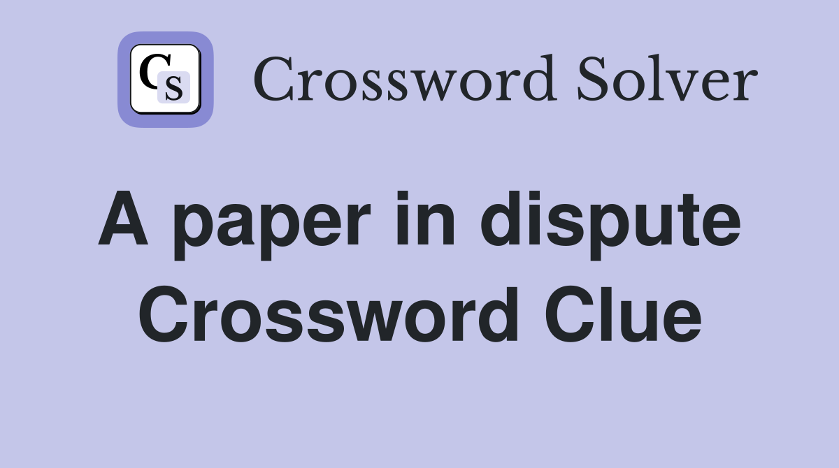 A paper in dispute  Crossword Clue