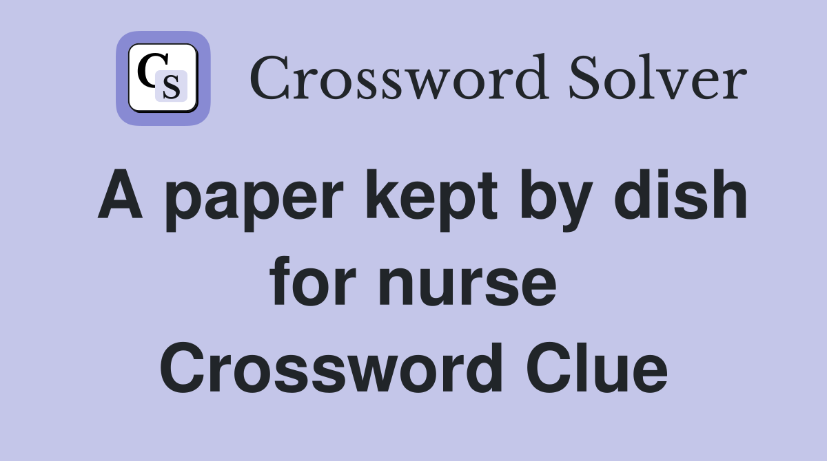 A paper kept by dish for nurse Crossword Clue