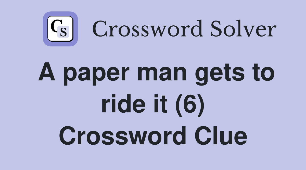 A paper man gets to ride it (6) Crossword Clue