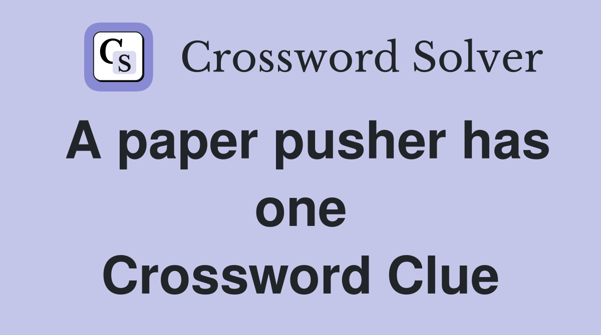 A paper pusher has one Crossword Clue