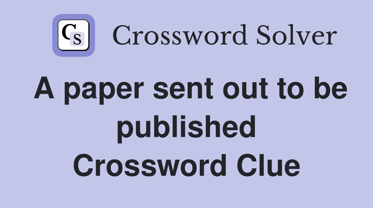 A paper sent out to be published Crossword Clue