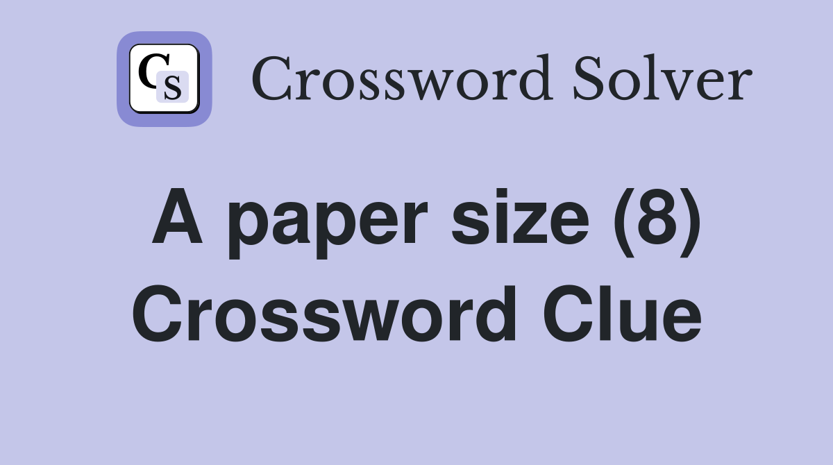 A paper size (8) Crossword Clue