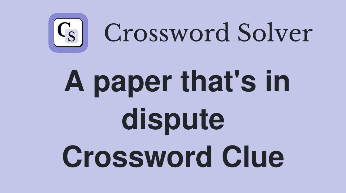 A paper that's in dispute Crossword Clue