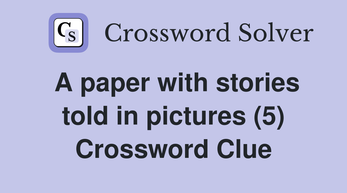A paper with stories told in pictures (5) Crossword Clue