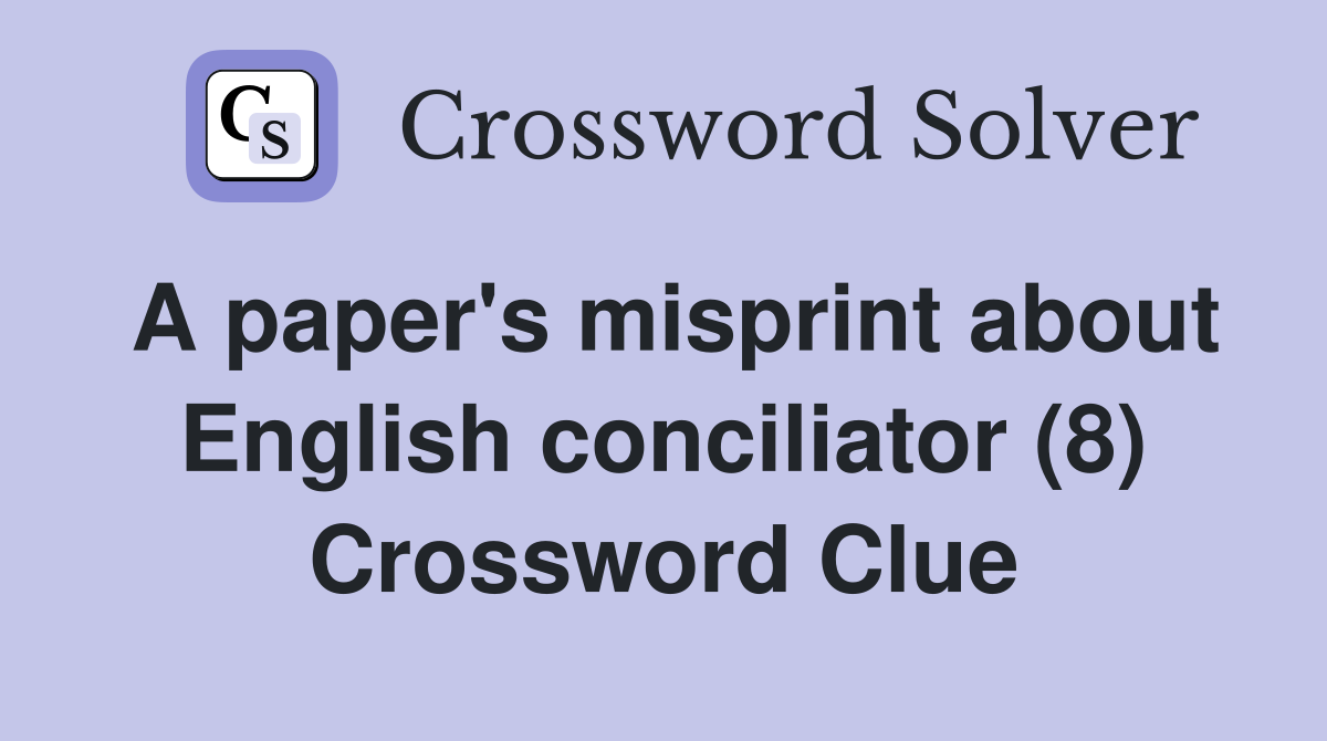A paper's misprint about English conciliator (8) Crossword Clue