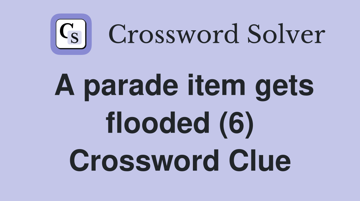 A parade item gets flooded (6) Crossword Clue