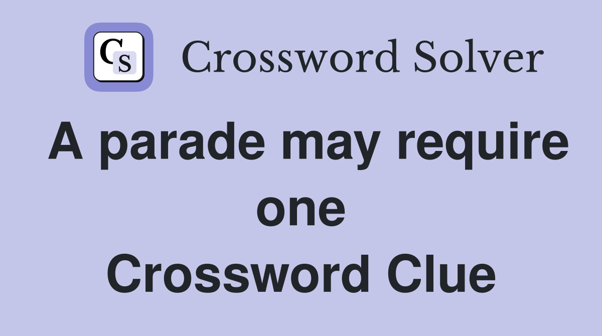 A parade may require one Crossword Clue