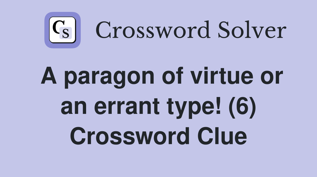 A paragon of virtue or an errant type! (6) Crossword Clue