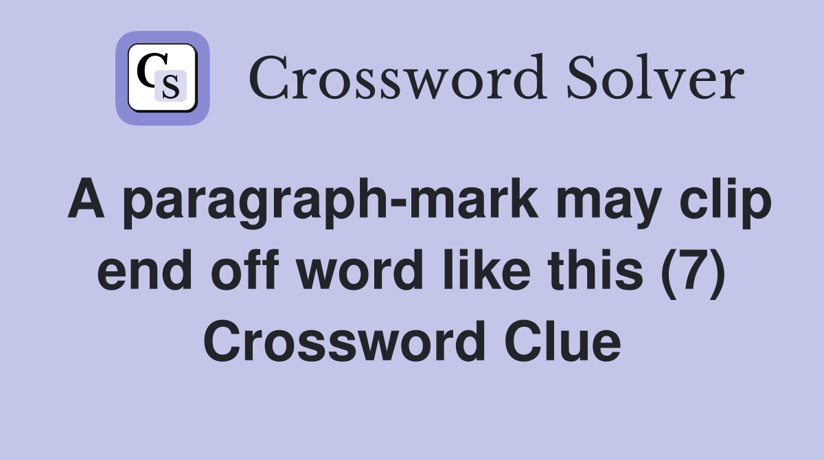 A paragraph-mark may clip end off word like this (7) Crossword Clue