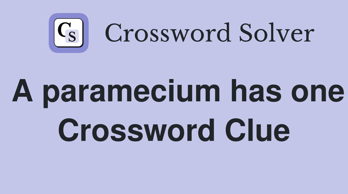 A paramecium has one Crossword Clue