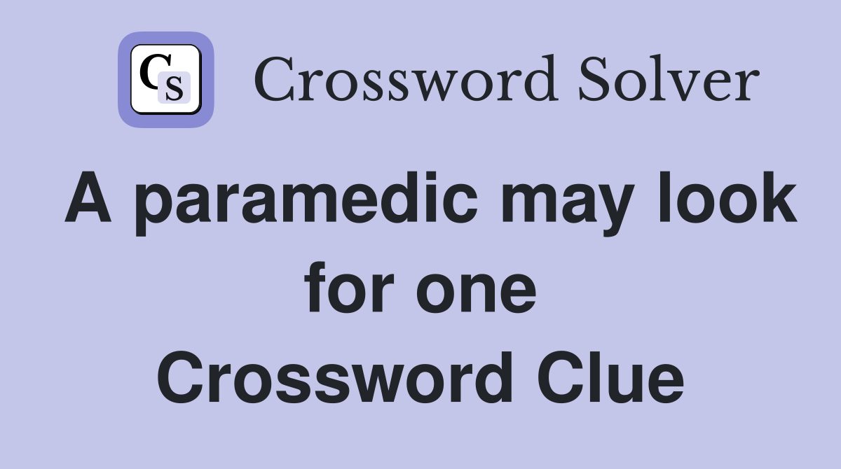 A paramedic may look for one Crossword Clue