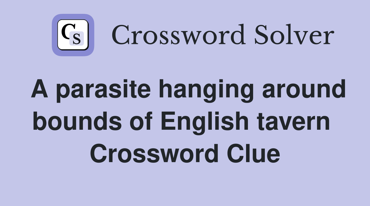 A parasite hanging around bounds of English tavern  Crossword Clue