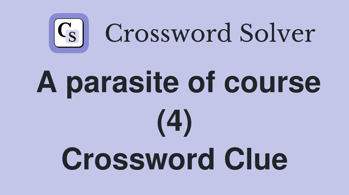 A parasite of course (4) Crossword Clue