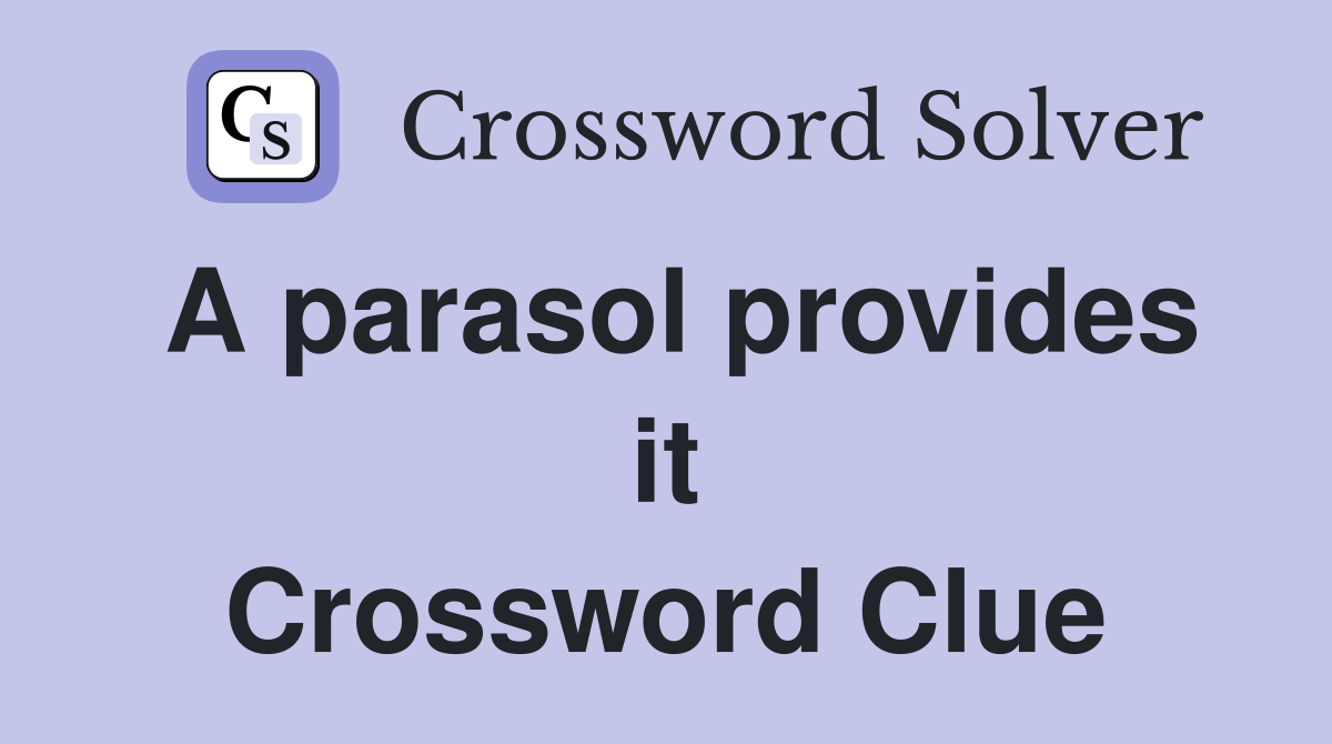 A parasol provides it Crossword Clue